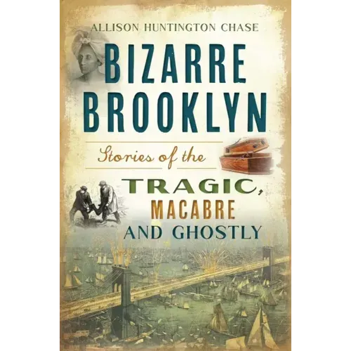 Bizarre Brooklyn: Stories of the Tragic, Macabre and Ghostly