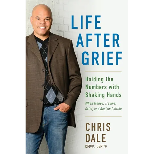 Life After Grief: Holding the Numbers With Shaking Hands-When Money, Trauma. Grief, and Racism Collide