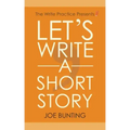 Let's Write a Short Story: How to Write and Submit a Short Story