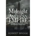 Midnight in the American Empire: How Corporations and Their Political Servants are Destroying the American Dream