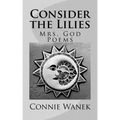 Consider the Lilies: Mrs. God Poems