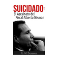 Suicidado: El Asesinato del Fiscal Alberto Nisman