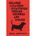 Smashed, Squashed, Splattered, Chewed, Chunked and Spewed