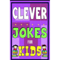 Clever Jokes For Kids Book: The Most Brilliant Collection of Brainy Jokes for Kids. Hilarious and Cunning Joke Book for Early and Beginner Readers