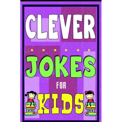 Clever Jokes For Kids Book: The Most Brilliant Collection of Brainy Jokes for Kids. Hilarious and Cunning Joke Book for Early and Beginner Readers