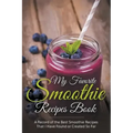 My Favorite Smoothie Recipes Book: A collection of the best smoothie recipes that I have found or created so far