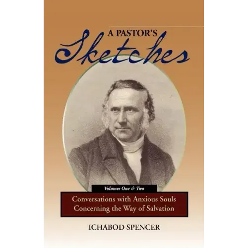 A Pastor's Sketches: Conversations with Anxious Souls Concerning the Way of Salvation