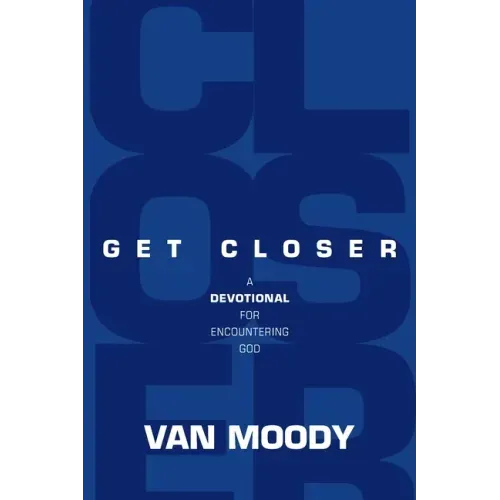 Get Closer: A Devotional For Encountering God