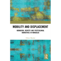 Mobility and Displacement: Nomadism, Identity and Postcolonial Narratives in Mongolia