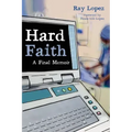 Hard Faith: A Final Memoir
