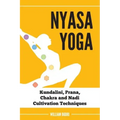 Nyasa Yoga: Kundalini, Prana, Chakra and Nadi Cultivation Techniques