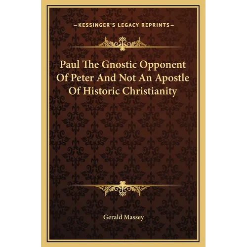 Paul The Gnostic Opponent Of Peter And Not An Apostle Of Historic Christianity