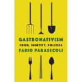 Gastronativism: Food, Identity, Politics