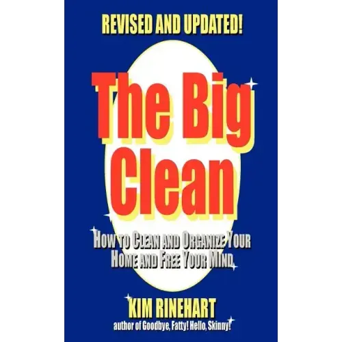 The Big Clean: How to Clean and Organize Your Home and Free Your Mind (Revised and Updated)