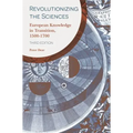 Revolutionizing the Sciences: European Knowledge in Transition, 1500-1700