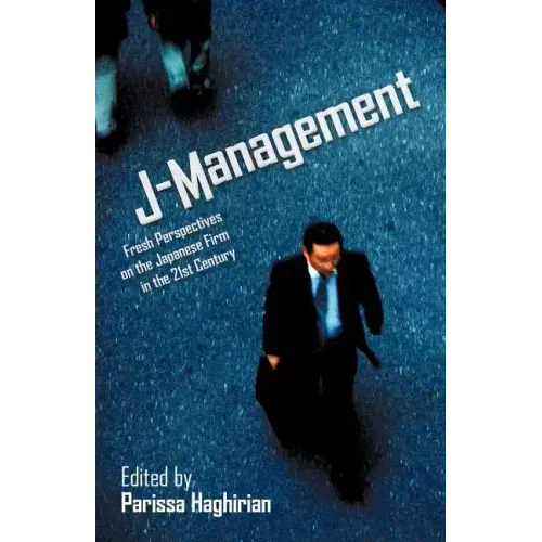 J-Management: Fresh Perspectives on the Japanese Firm in the 21st Century