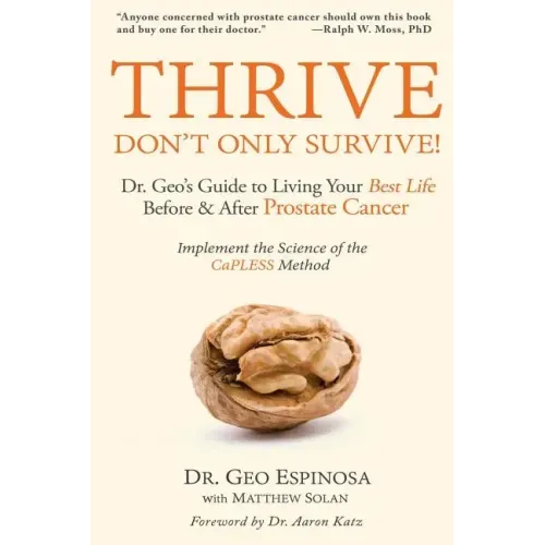 Thrive Don't Only Survive: Dr.Geo's Guide to Living Your Best Life Before & After Prostate Cancer