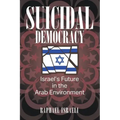 Suicidal Democracy: Israel's Future in the Arab Environment