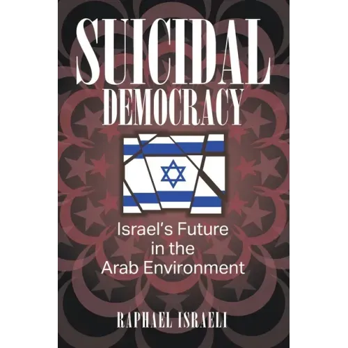 Suicidal Democracy: Israel's Future in the Arab Environment