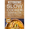 Ketogenic SlowCooker Cookbook: Top 50+ Amazing Tasty, Easy and Nutritious Prep-And-Go Recipes