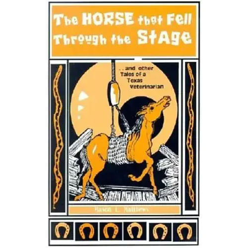 The Horse That Fell Through the Stage: And Other Tales of a Texas Veterinarian