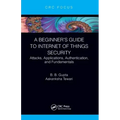 A Beginner's Guide to Internet of Things Security: Attacks, Applications, Authentication, and Fundamentals