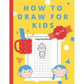 How To Draw For Kids Ages 4-8: Easy And simple Activity Book for Kids to Learn to Draw