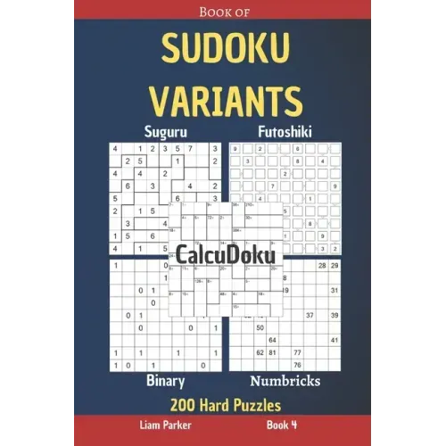 Book of Sudoku Variants - Suguru, Futoshiki, Binary, Numbricks, CalcuDoku - 200 Hard Puzzles Book 4