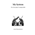 My System: The Chess Player's Strategic Bible