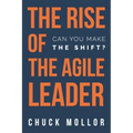 The Rise of the Agile Leader: Can You Make the Shift?