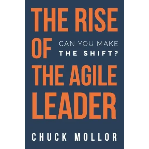 The Rise of the Agile Leader: Can You Make the Shift?