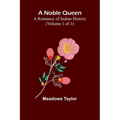 A Noble Queen: A Romance of Indian History (Volume 1 of 3)