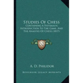 Studies of Chess: Containing a Systematic Introduction to the Game, and the Analysis of Chess (1817)