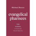 Evangelical Pharisees: The Gospel as Cure for the Church's Hypocrisy