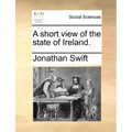 A Short View of the State of Ireland.