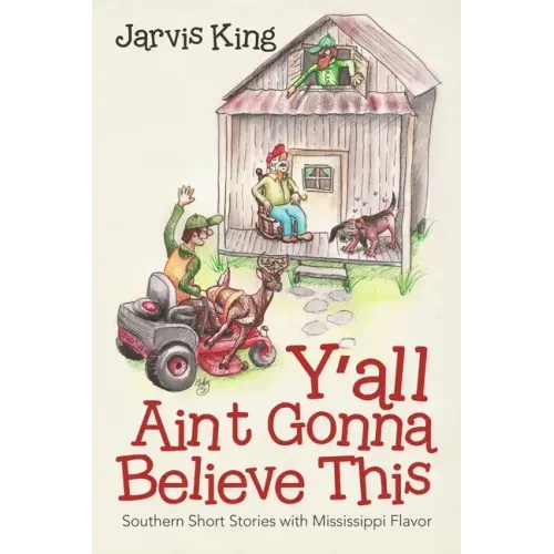 Y'all Ain't Gonna Believe This: Southern Short Stories with Mississippi Flavor