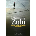 Learning Zulu: A Secret History of Language in South Africa
