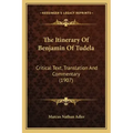 The Itinerary Of Benjamin Of Tudela: Critical Text, Translation And Commentary (1907)