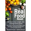 The Real Food Reset: 30 days to lose weight, kick cravings & feel great!: Get in touch with your primal instincts, detox your body, and cle