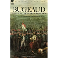 Bugeaud: a Pack with a Baton-The Early Campaigns of a Soldier of Napoleon's Army Who Would Become a Marshal of France
