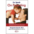 Dr. Spock on Parenting: Sensible, Reassuring Advice for Today's Parent