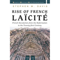 Rise of French Laïcité: French Secularism from the Reformation to the Twenty-First Century