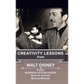 Walt Disney: Creativity Lessons: The great teachings of a huge innovator.