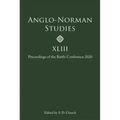 Anglo-Norman Studies XLIII: Proceedings of the Battle Conference 2020