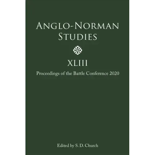 Anglo-Norman Studies XLIII: Proceedings of the Battle Conference 2020
