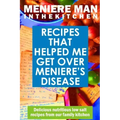 Meniere Man In The Kitchen: Recipes That Helped Me Get Over Meniere's