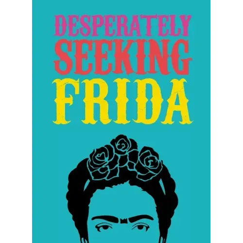 Desperately Seeking Frida