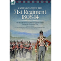 Campaigns with the 71st Regiment: 1808-14 The Recollections of a Private Scottish Soldier During the Peninsular War: 1808-14 - The Recollections of a
