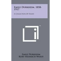 Emile Durkheim, 1858-1917: A Collection Of Essays