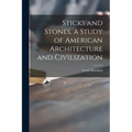 Sticks and Stones, a Study of American Architecture and Civilization